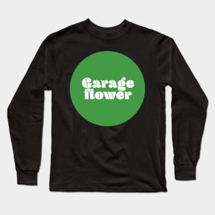 Garage flower Long Sleeve T-Shirt